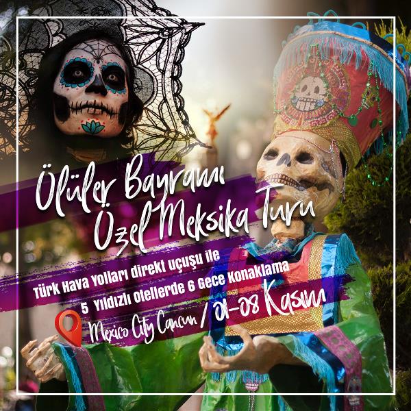 Meksika Ölüler Bayramı Turu - THY ile 6 Gece 5* Oteller / 01 Kasım 2022