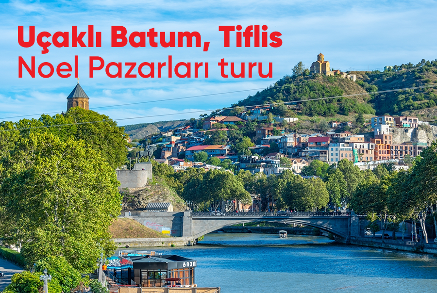 Uçaklı Karadeniz Batum Tiflis Noel Pazarları Turu 4 Gece Otel