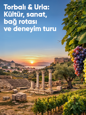Torbalı & Urla: Kültür, Sanat, Bağ Rotası ve Deneyim Turu İzmir Çıkışlı