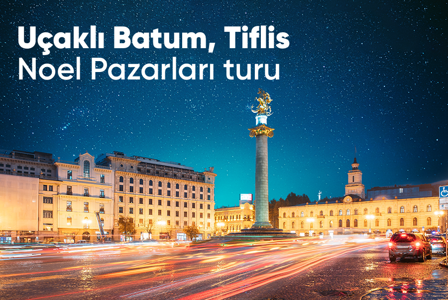 Uçaklı Karadeniz Batum Tiflis Noel Pazarları Turu 4 Gece Otel
