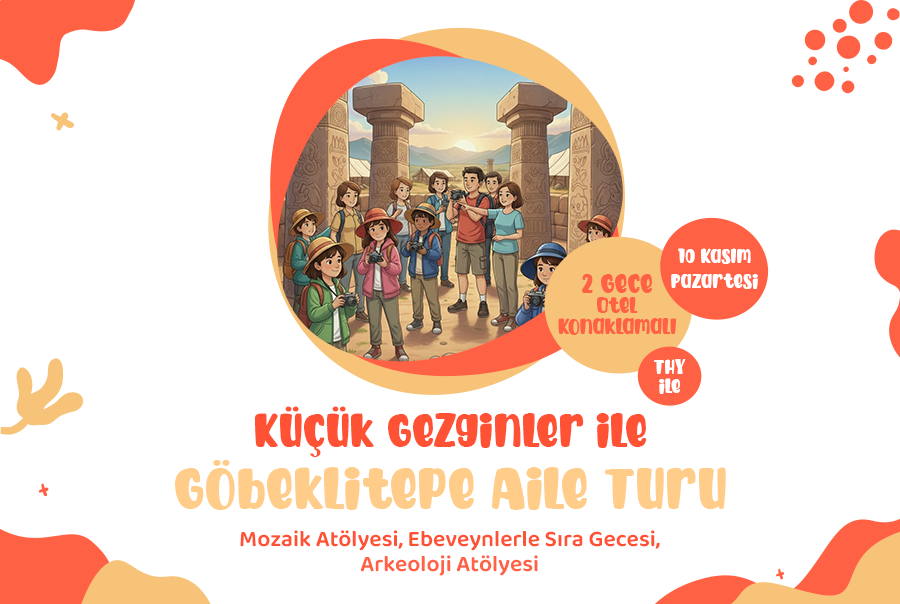 Küçük Gezginler Göbeklitepe Aile Turu THY ile 2 Gece Otel Konaklamalı Kasım Ara Tatil Özel