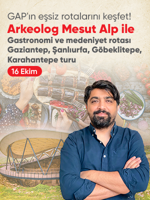 Mesut Alp ile Gastronomi ve Medeniyet Rotası Gaziantep Şanlıurfa Göbeklitepe ve Karahantepe Turu